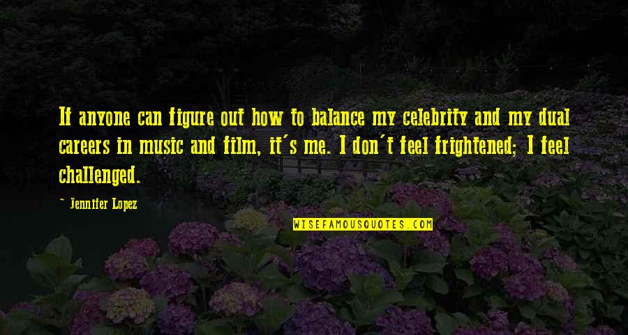Film And Music Quotes By Jennifer Lopez: If anyone can figure out how to balance