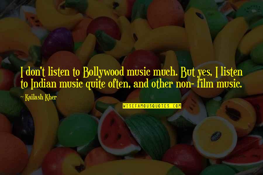 Film And Music Quotes By Kailash Kher: I don't listen to Bollywood music much. But