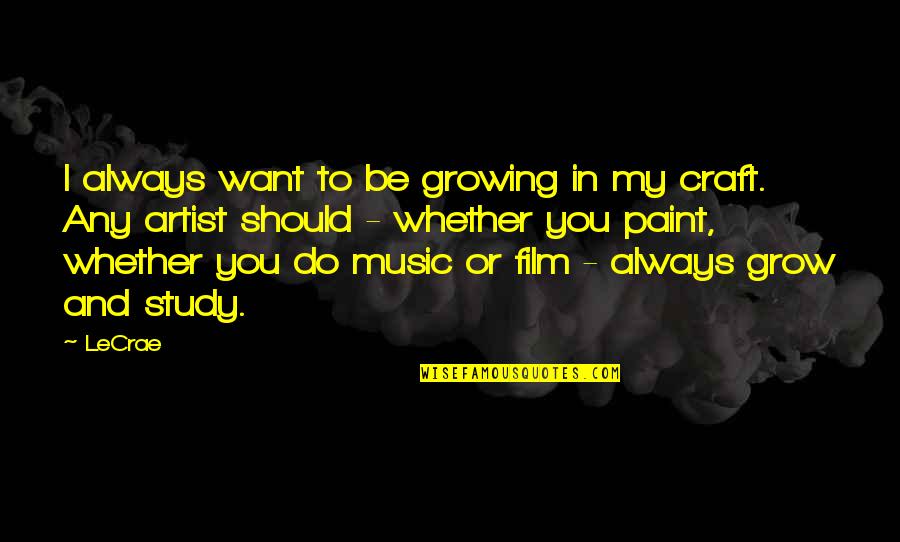 Film And Music Quotes By LeCrae: I always want to be growing in my