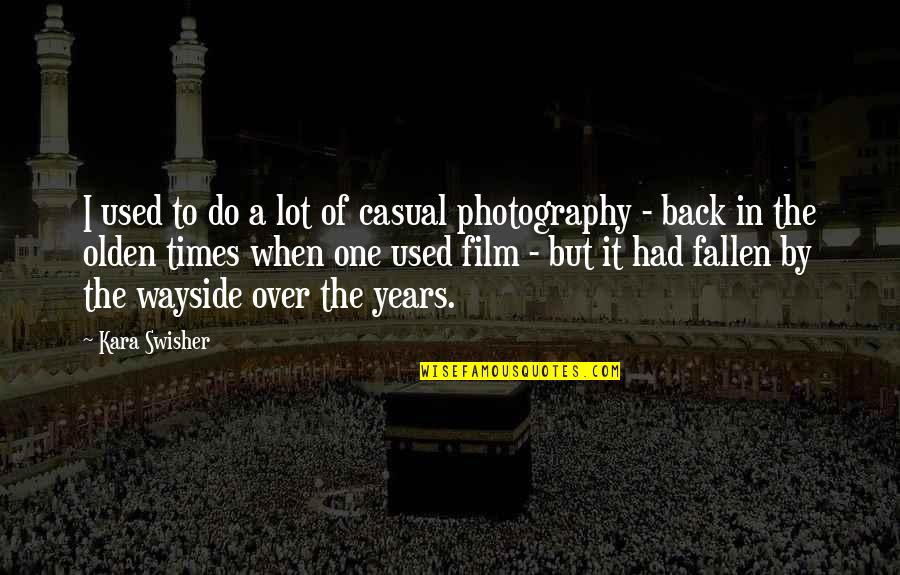 Film And Photography Quotes By Kara Swisher: I used to do a lot of casual