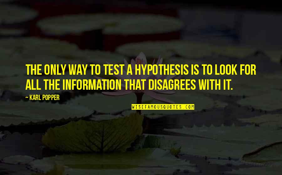 Film And Photography Quotes By Karl Popper: The only way to test a hypothesis is