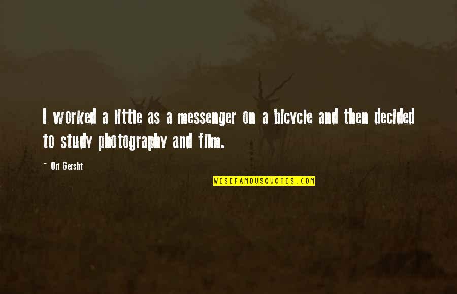 Film And Photography Quotes By Ori Gersht: I worked a little as a messenger on