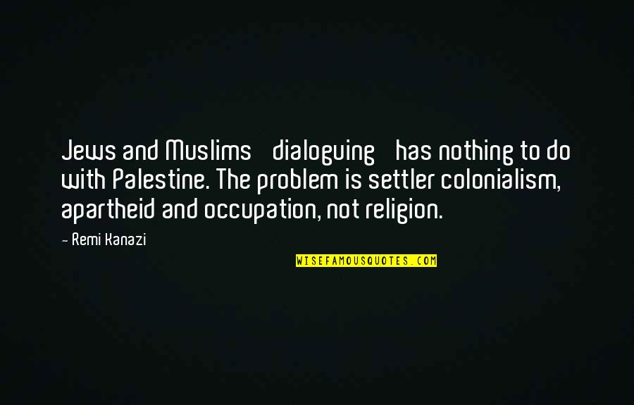 Film And Photography Quotes By Remi Kanazi: Jews and Muslims 'dialoguing' has nothing to do