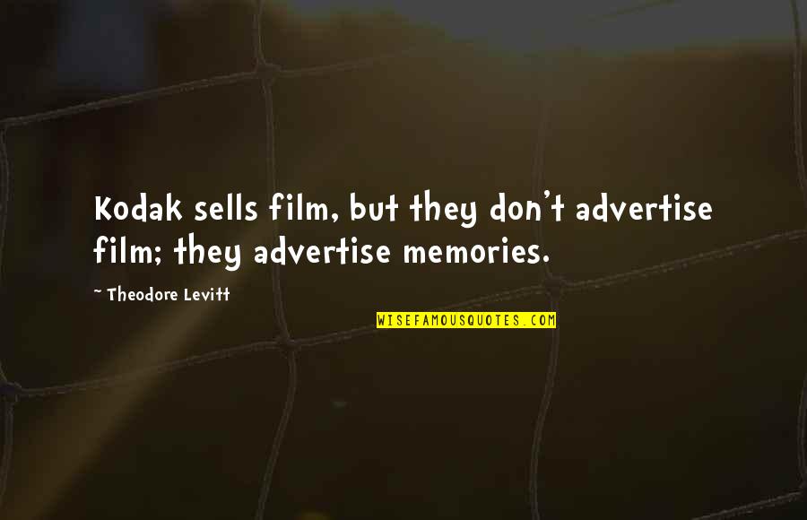 Film And Photography Quotes By Theodore Levitt: Kodak sells film, but they don't advertise film;