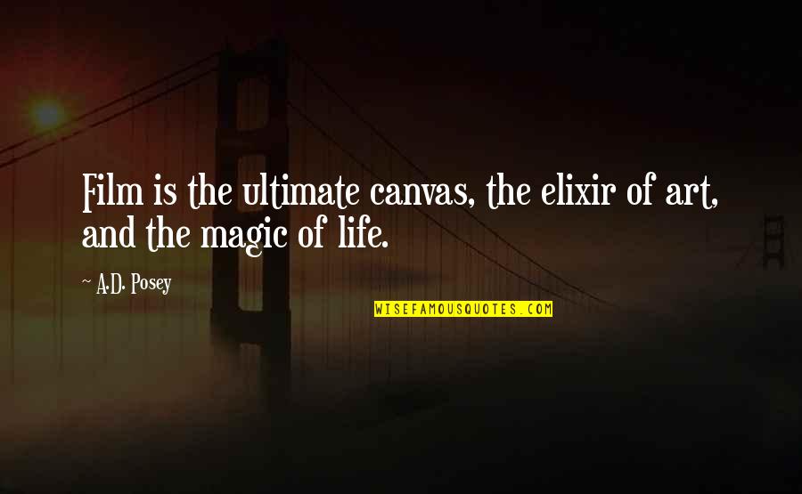 Film Art Quotes By A.D. Posey: Film is the ultimate canvas, the elixir of