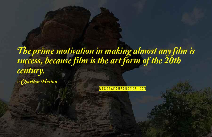 Film Art Quotes By Charlton Heston: The prime motivation in making almost any film