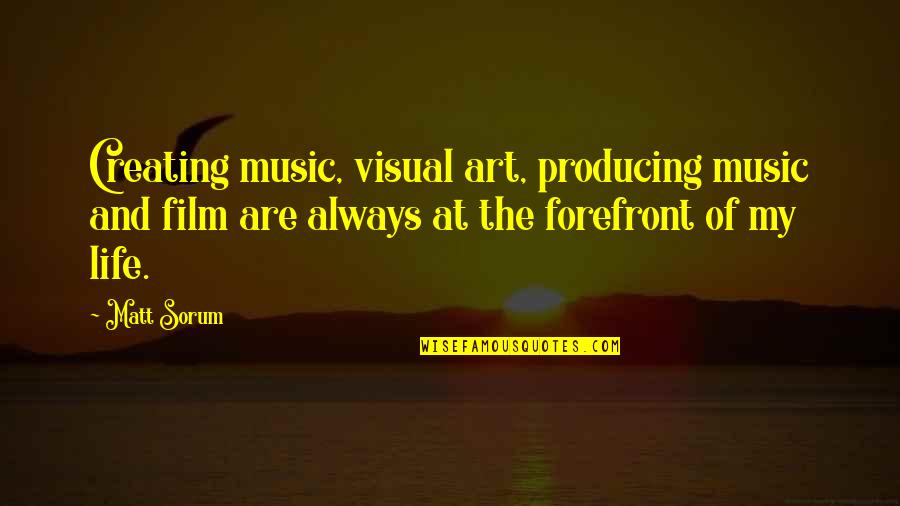 Film Art Quotes By Matt Sorum: Creating music, visual art, producing music and film
