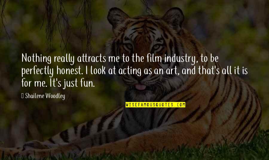 Film Art Quotes By Shailene Woodley: Nothing really attracts me to the film industry,