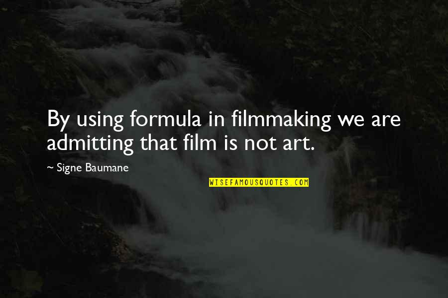 Film Art Quotes By Signe Baumane: By using formula in filmmaking we are admitting