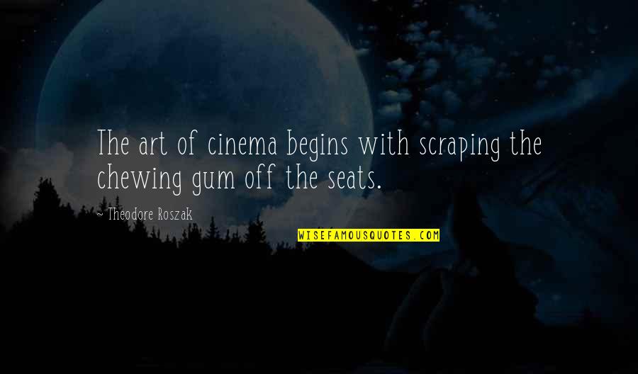 Film Art Quotes By Theodore Roszak: The art of cinema begins with scraping the