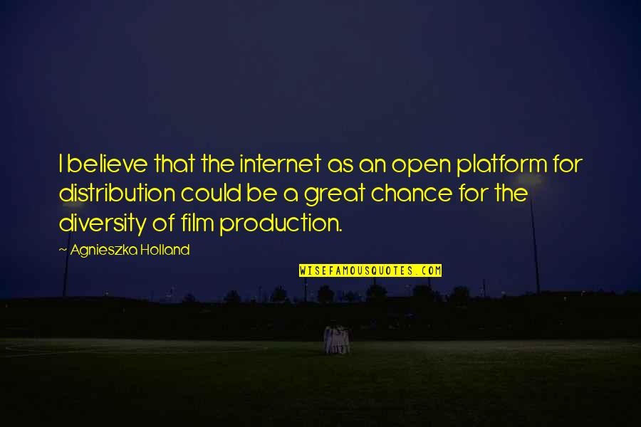 Film Distribution Quotes By Agnieszka Holland: I believe that the internet as an open