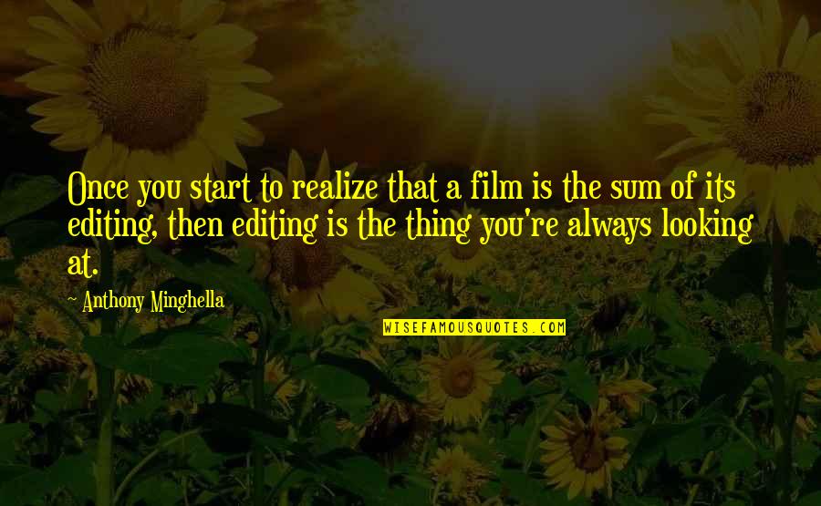 Film Editing Quotes By Anthony Minghella: Once you start to realize that a film