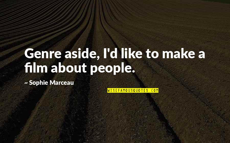 Film Genre Quotes By Sophie Marceau: Genre aside, I'd like to make a film