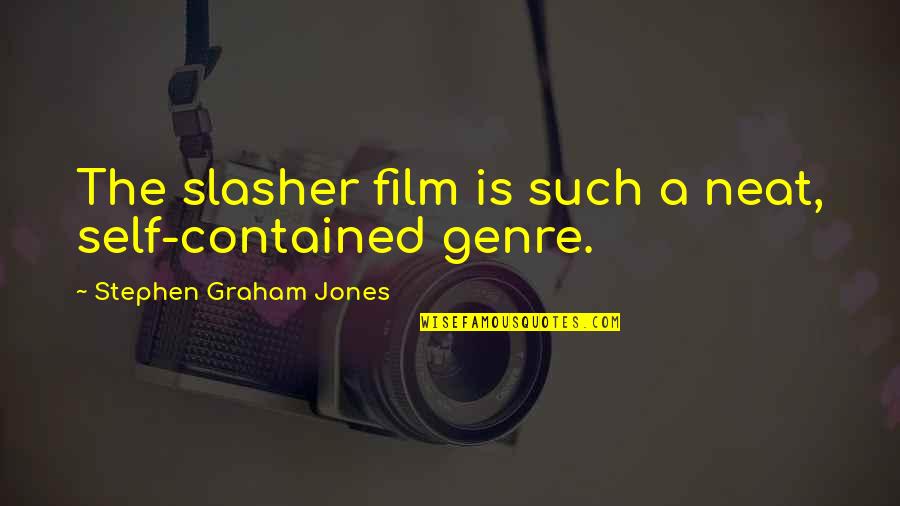 Film Genre Quotes By Stephen Graham Jones: The slasher film is such a neat, self-contained