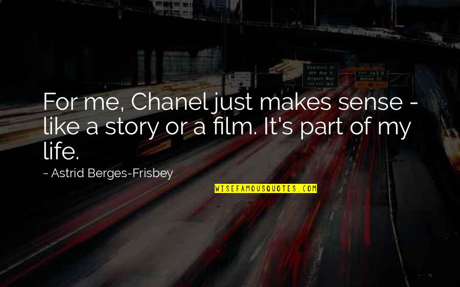 Film Life Quotes By Astrid Berges-Frisbey: For me, Chanel just makes sense - like