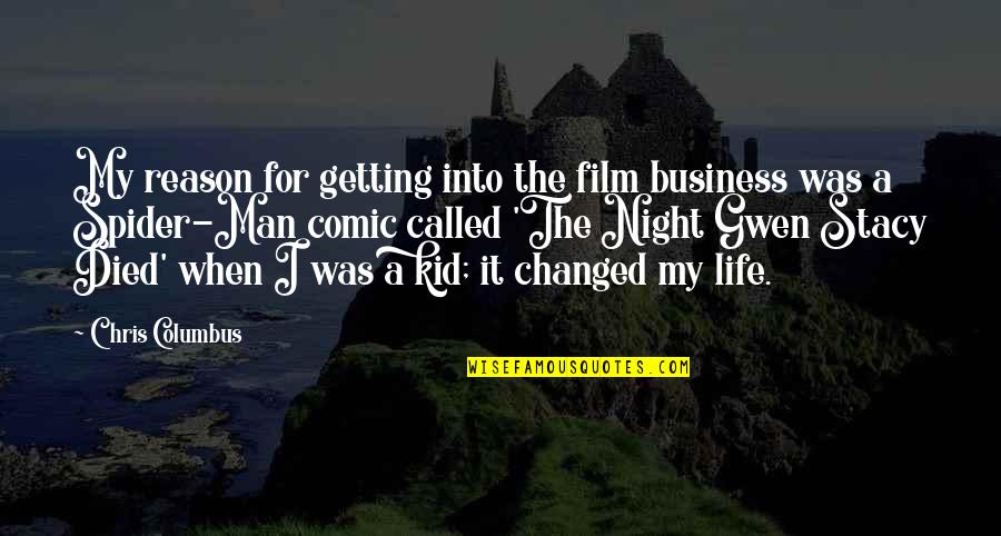 Film Life Quotes By Chris Columbus: My reason for getting into the film business