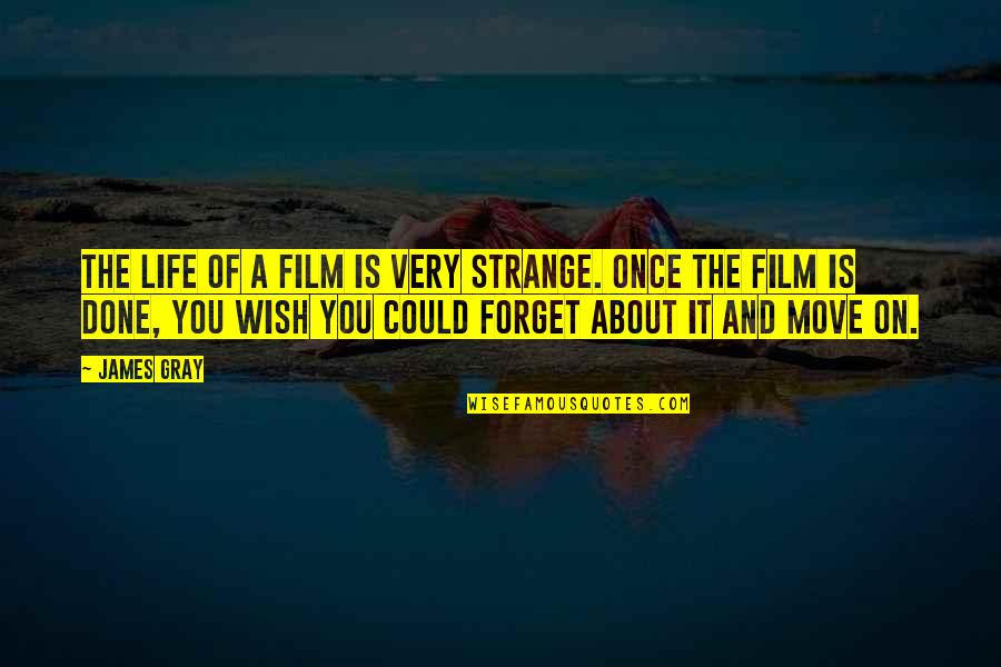 Film Life Quotes By James Gray: The life of a film is very strange.