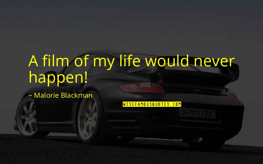 Film Life Quotes By Malorie Blackman: A film of my life would never happen!