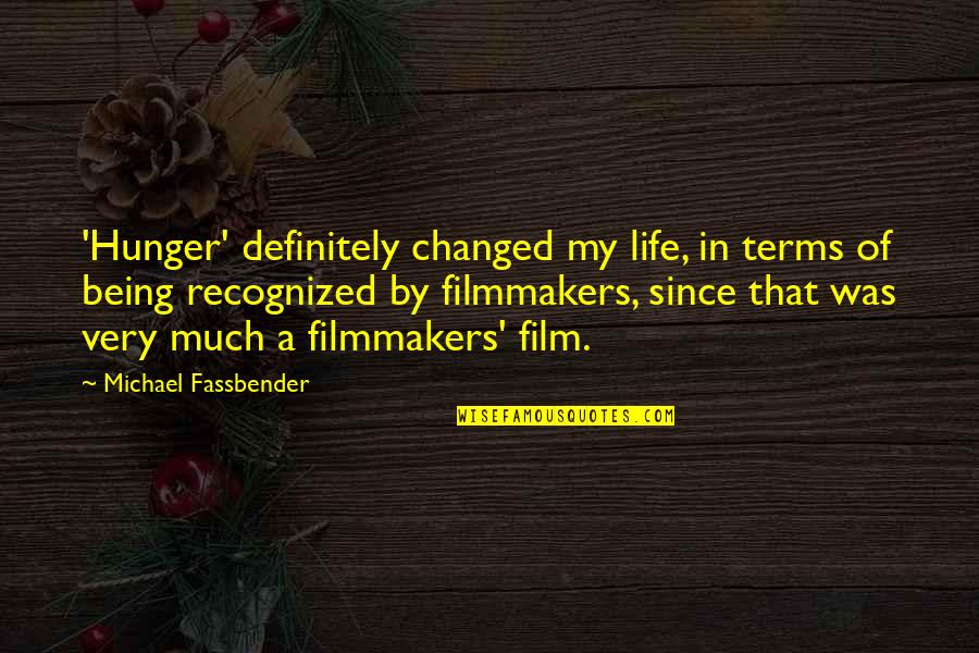 Film Life Quotes By Michael Fassbender: 'Hunger' definitely changed my life, in terms of