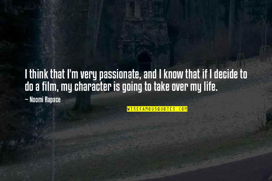 Film Life Quotes By Noomi Rapace: I think that I'm very passionate, and I