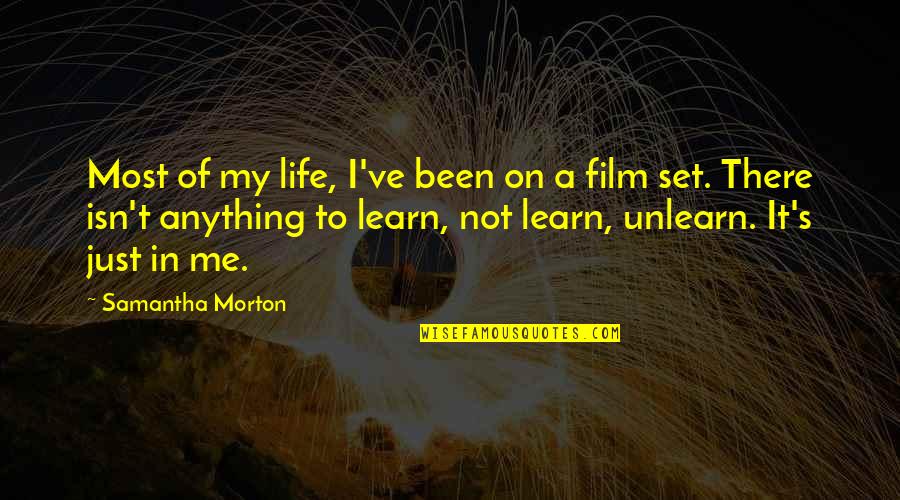 Film Life Quotes By Samantha Morton: Most of my life, I've been on a