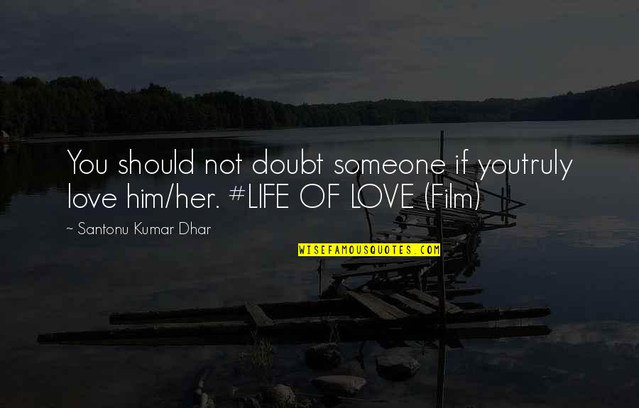 Film Life Quotes By Santonu Kumar Dhar: You should not doubt someone if youtruly love