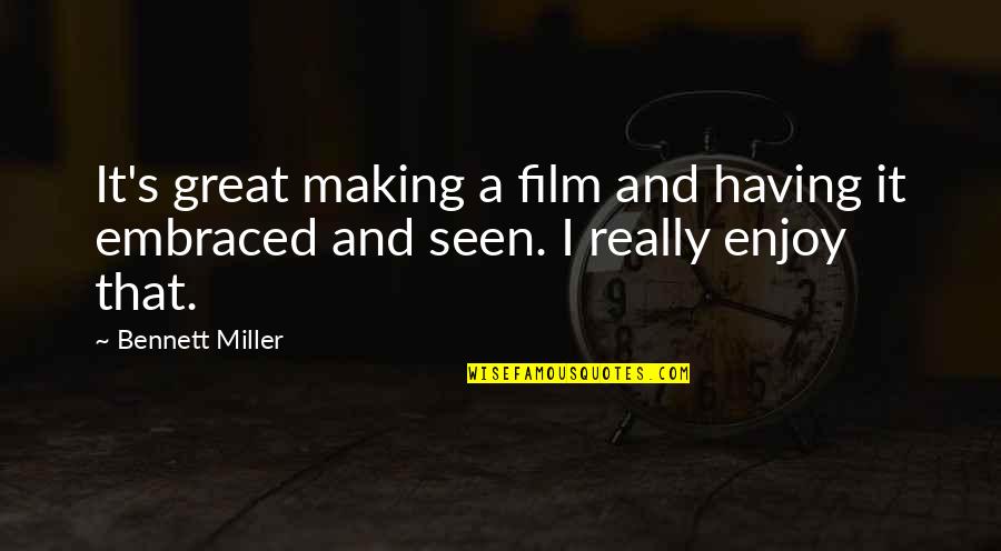 Film Making Quotes By Bennett Miller: It's great making a film and having it