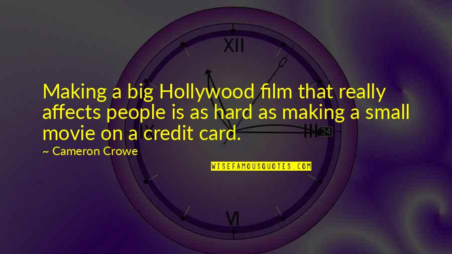 Film Making Quotes By Cameron Crowe: Making a big Hollywood film that really affects