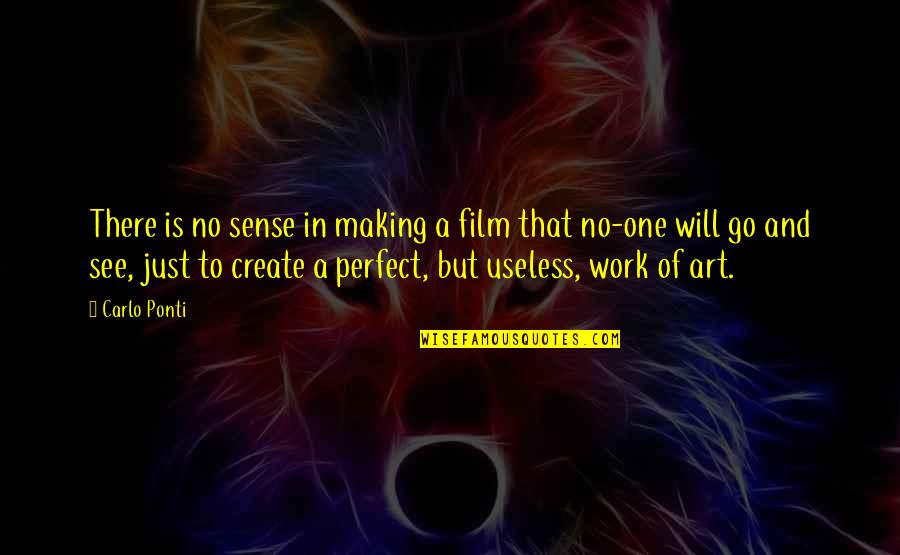 Film Making Quotes By Carlo Ponti: There is no sense in making a film