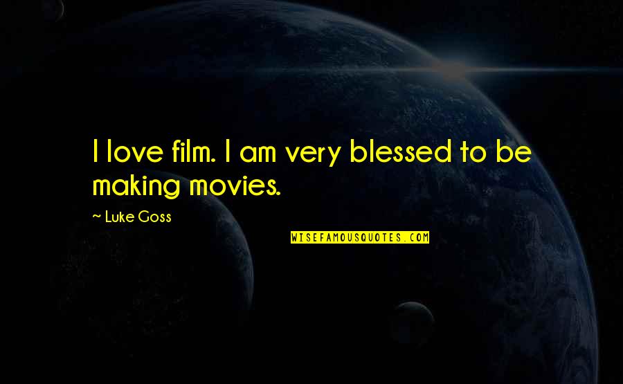 Film Making Quotes By Luke Goss: I love film. I am very blessed to