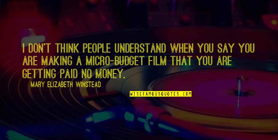 Film Making Quotes By Mary Elizabeth Winstead: I don't think people understand when you say