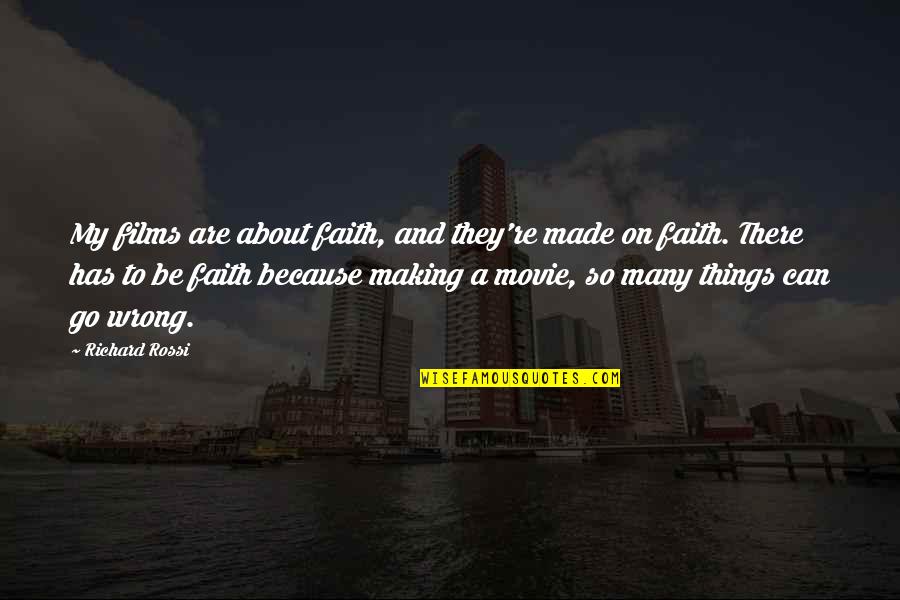 Film Making Quotes By Richard Rossi: My films are about faith, and they're made