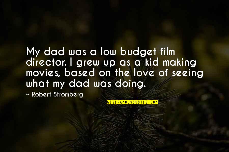 Film Making Quotes By Robert Stromberg: My dad was a low budget film director.