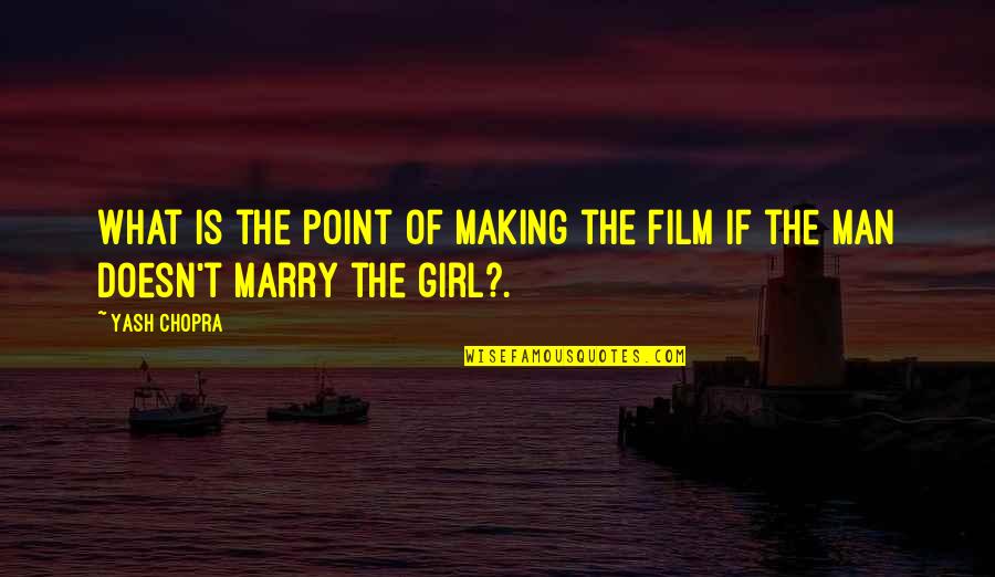 Film Making Quotes By Yash Chopra: What is the point of making the film