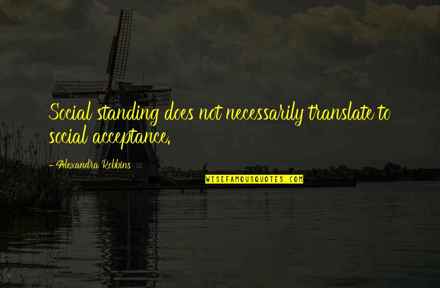 Film Noir Femme Fatale Quotes By Alexandra Robbins: Social standing does not necessarily translate to social Film Noir Femme Fatale Quotes By Alexandra Robbins: Social standing does not necessarily translate to social