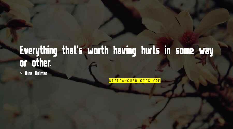 Film Noir Femme Fatale Quotes By Vina Delmar: Everything that's worth having hurts in some way