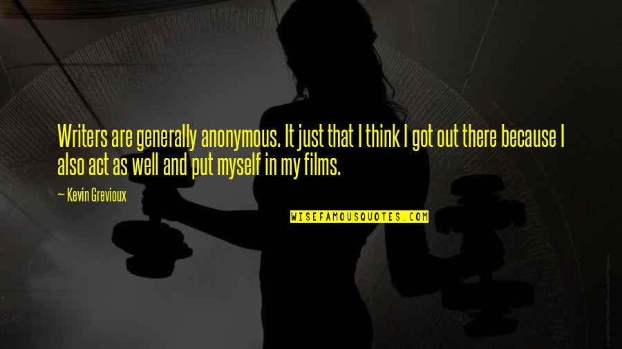 Film Out Quotes By Kevin Grevioux: Writers are generally anonymous. It just that I