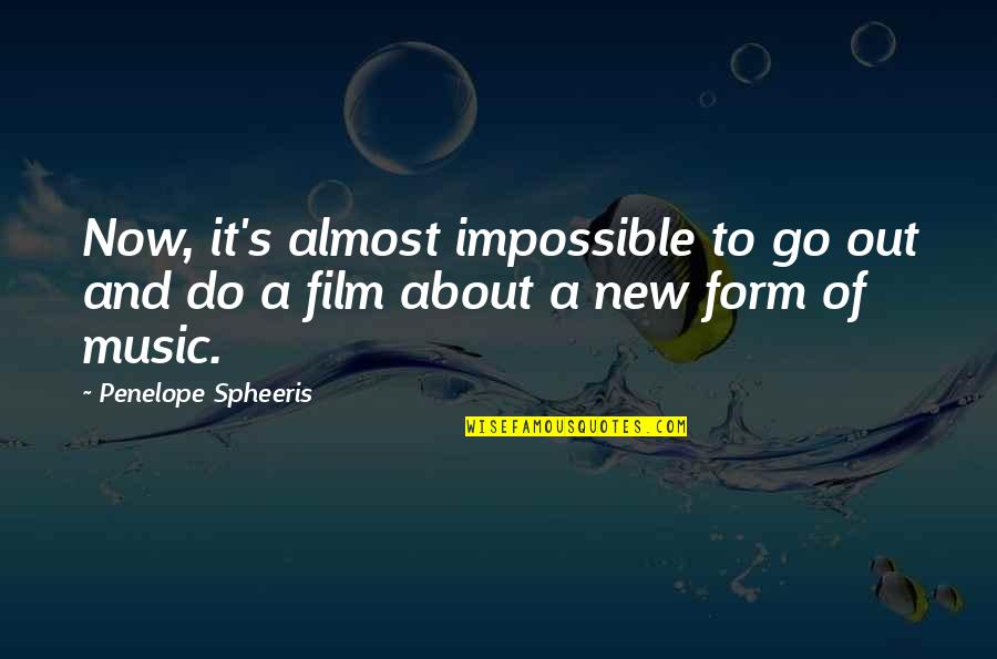 Film Out Quotes By Penelope Spheeris: Now, it's almost impossible to go out and