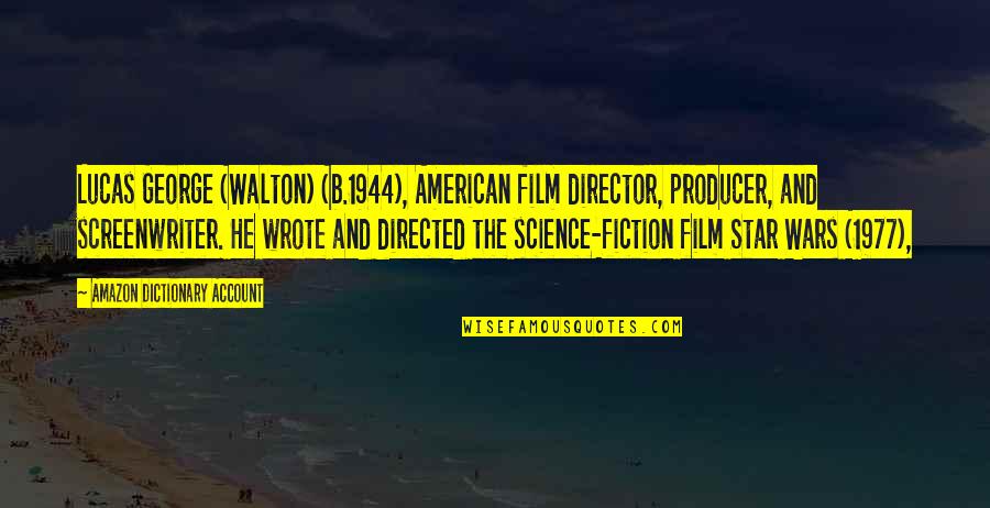 Film Producer Quotes By Amazon Dictionary Account: Lucas George (Walton) (b.1944), American film director, producer,