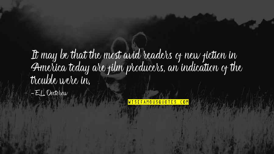 Film Producers Quotes By E.L. Doctorow: It may be that the most avid readers