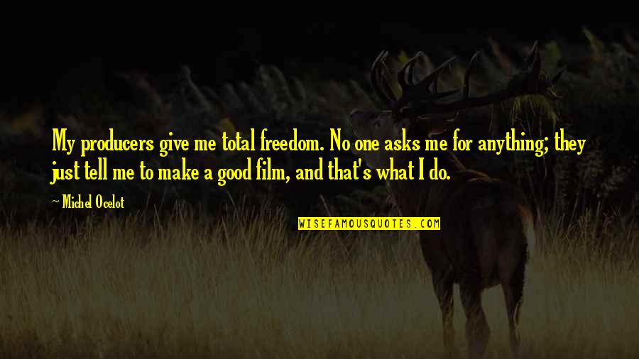 Film Producers Quotes By Michel Ocelot: My producers give me total freedom. No one