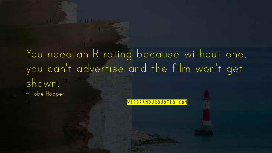 Film Rating Quotes By Tobe Hooper: You need an R rating because without one,
