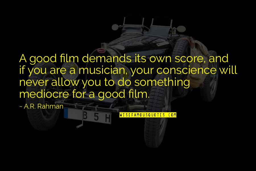 Film Score Quotes By A.R. Rahman: A good film demands its own score, and