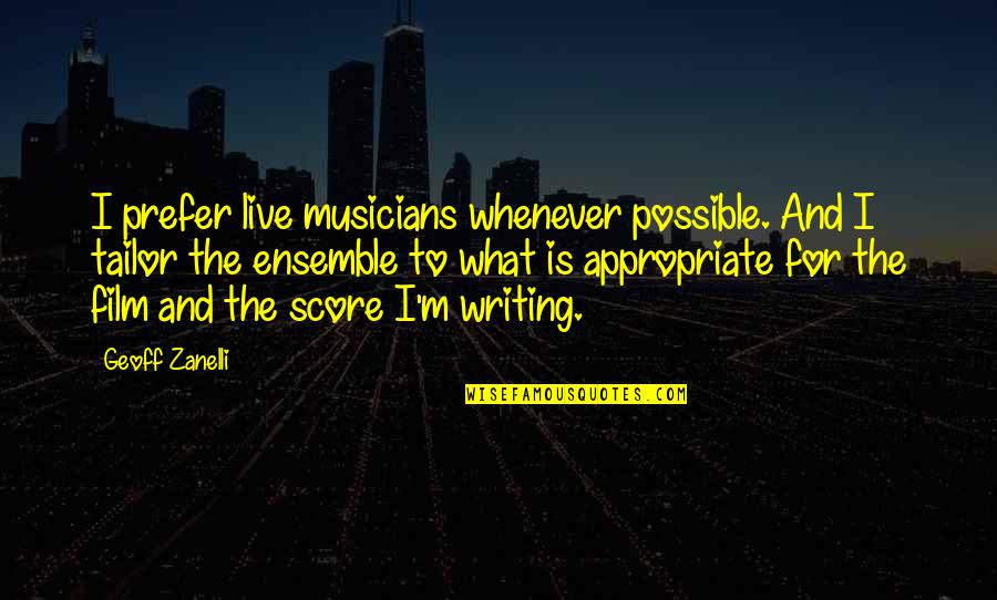 Film Score Quotes By Geoff Zanelli: I prefer live musicians whenever possible. And I