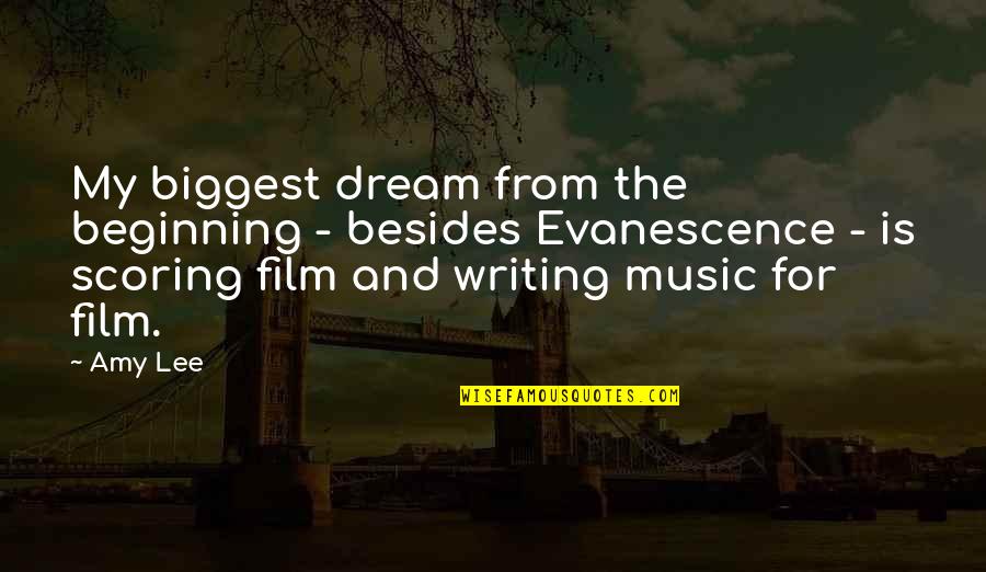 Film Scoring Quotes By Amy Lee: My biggest dream from the beginning - besides