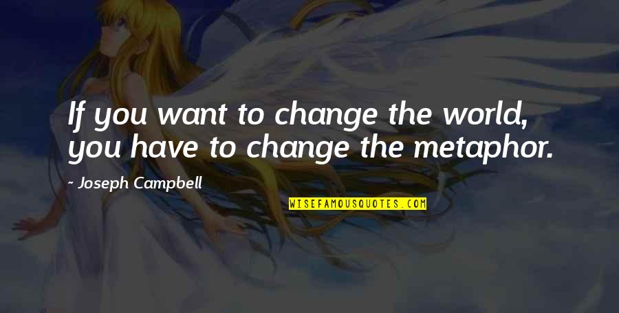 Film Screenplay Quotes By Joseph Campbell: If you want to change the world, you Film Screenplay Quotes By Joseph Campbell: If you want to change the world, you