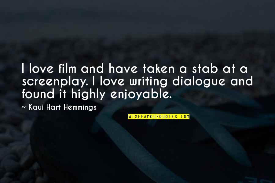 Film Screenplay Quotes By Kaui Hart Hemmings: I love film and have taken a stab Film Screenplay Quotes By Kaui Hart Hemmings: I love film and have taken a stab