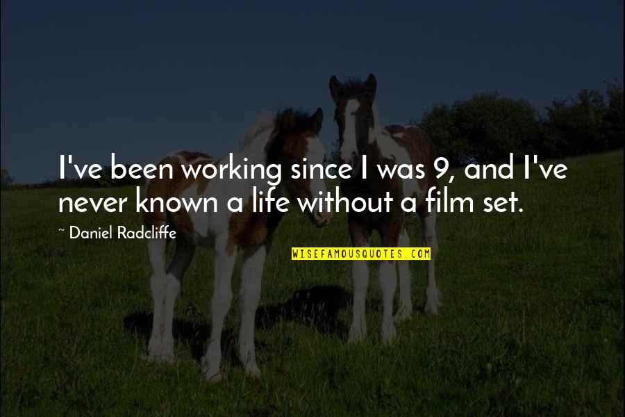 Film Set Quotes By Daniel Radcliffe: I've been working since I was 9, and