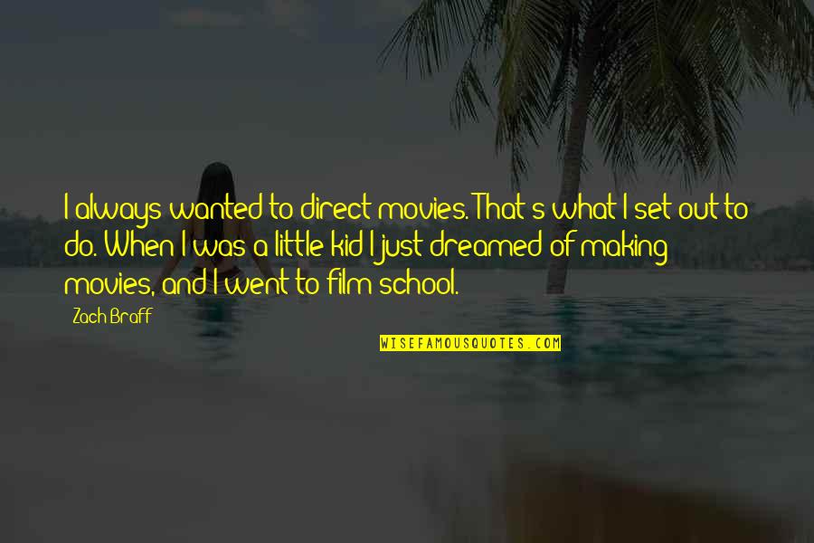 Film Set Quotes By Zach Braff: I always wanted to direct movies. That's what