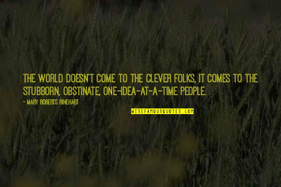 Film Socialisme Quotes By Mary Roberts Rinehart: The world doesn't come to the clever folks,